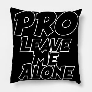 Pro - Leave Me Alone Pillow