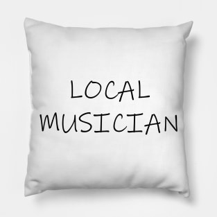 LOCAL MUSICIAN Pillow