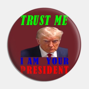 I AM YOUR PRESIDENT---TRUST ME-- 2024 Pin