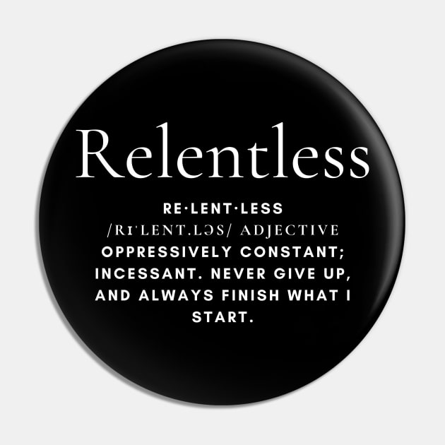 Relentless - Motivational - Inspirational - Never Give Up - Never Back Down Pin by MyVictory