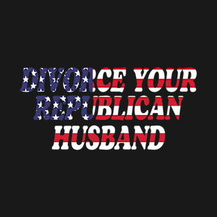 Divorce Your Republican Husband American Flag T-Shirt