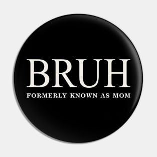 Funny Mother's Day Bruh: Formerly Known As Mom Pin