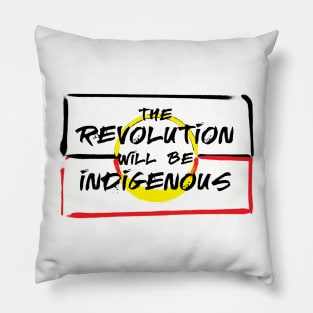 The revolution will be Indigenous Pillow