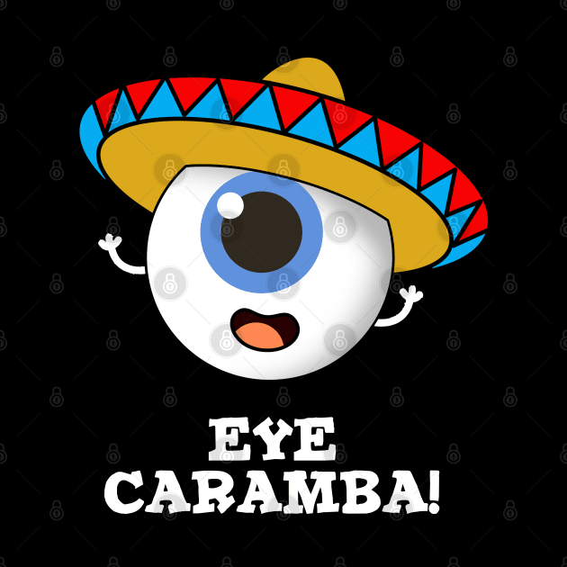 Eye Caramba Cute Mexican Pun by punnybone