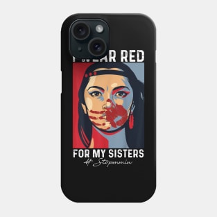 I Wear Red For My Sisters, Native American, Stop MMIW, Strong Resilient Indigenous Phone Case