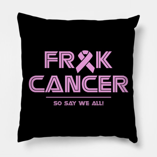 FRAK CANCER! Pillow by Pixhunter