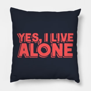 Yes, I Live Alone Pillow