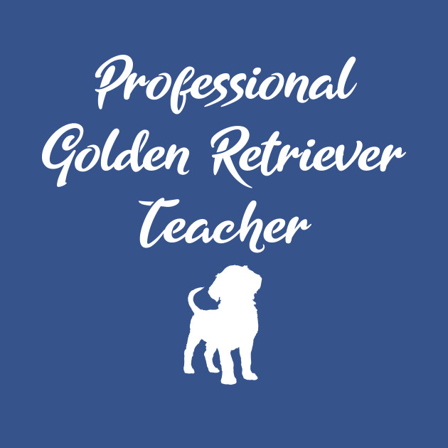 Discover Professional Golden Retriever Teacher - Golden Retriever - T-Shirt