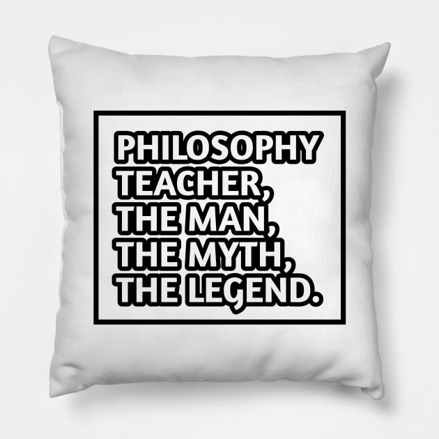 Philosophy Teacher  The Man The Myth The Legend, Gift for male philosophy teacher Pillow by BlackMeme94