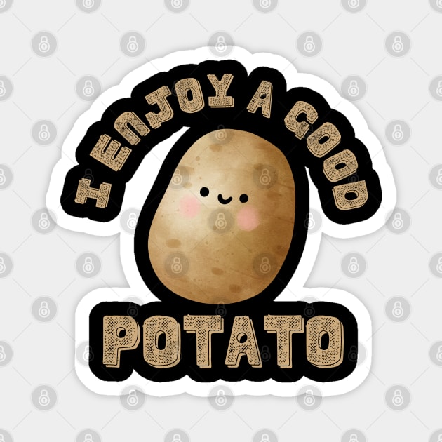 I-Enjoy-A-Good-Potato Magnet by Creatifly Graphic Tees