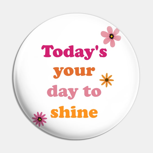 Today is your Day to shine Pin by DriSco