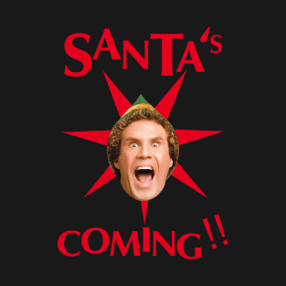 Buddy The Elf -Santa's Coming !! T-Shirt