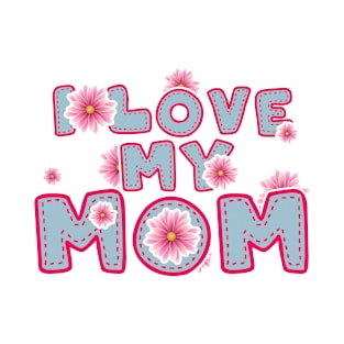 i love my mom T-Shirt