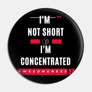 I'm not short I'm concentrated awesomeness funny Pin