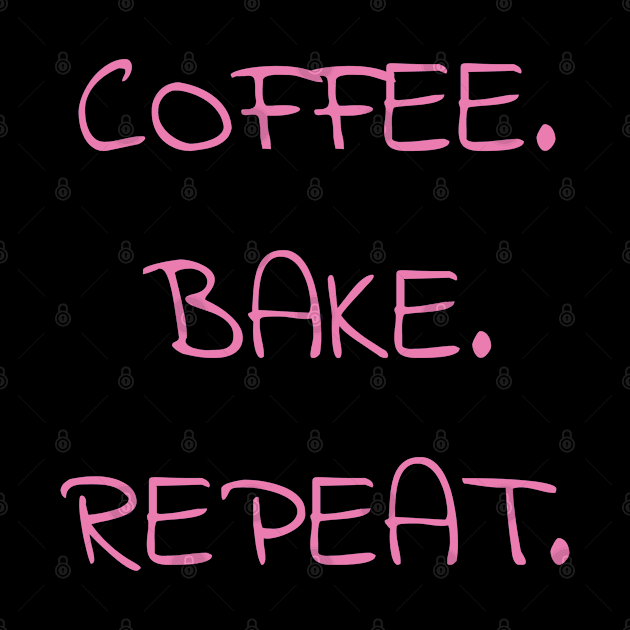 Coffee. Bake. Repeat. by DrystalDesigns