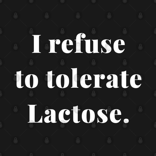 i refuse to tolerate lactose by Adam4you