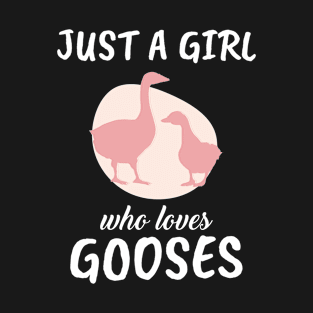 Just A Girl Who Loves Gooses T-Shirt