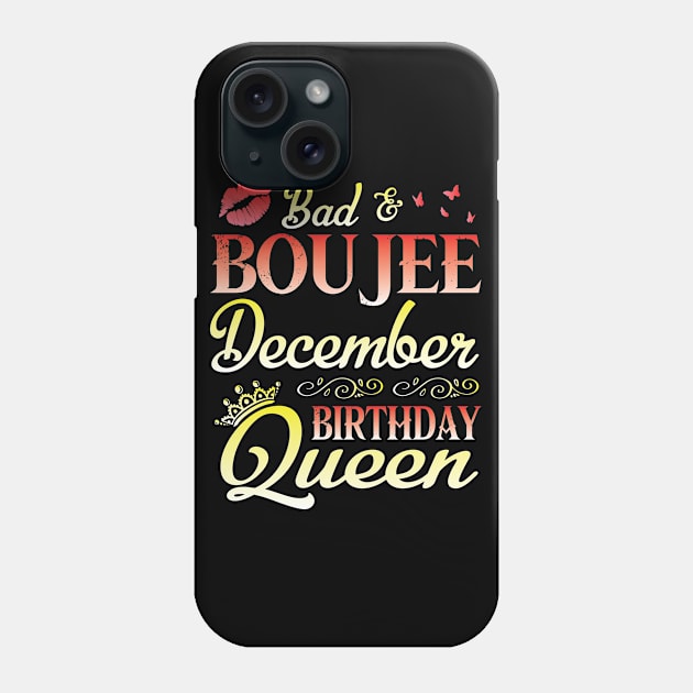 Bad & Boujee December Birthday Queen Happy Birthday To Me Nana Mom Aunt Sister Cousin Wife Daughter Phone Case by bakhanh123