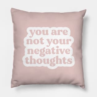 You Are Not Your Negative Thoughts Pillow