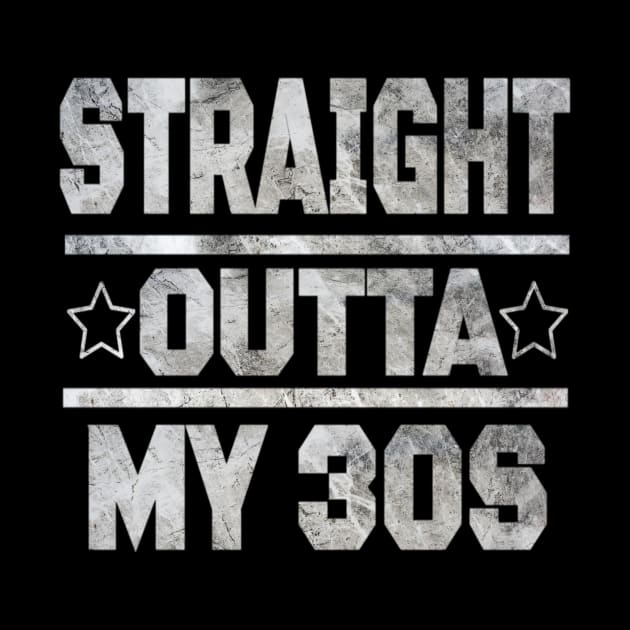 Straight Outta My 30s T-Shirt Funny 40th Birthday Gift by Grabitees