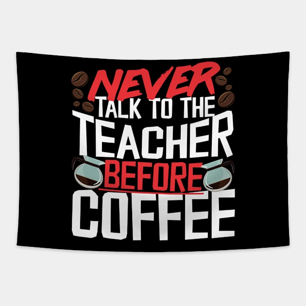 Never Talk To The Teacher Before Coffee Tapestry by thingsandthings