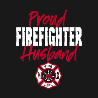 Proud Firefighter Husband TShirt for Support of Spouse Wife T-Shirt