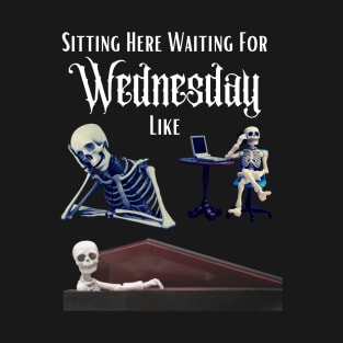 Waiting For Wednesday T-Shirt