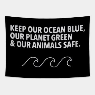 Keep our clean ocean blue our planet green and our animals safe Tapestry