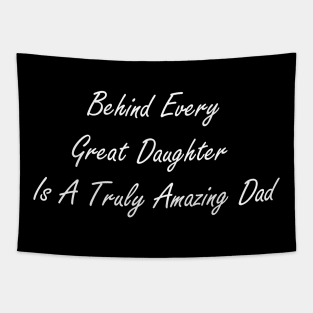 Behind every great daughter is a truly amazing dad Tapestry