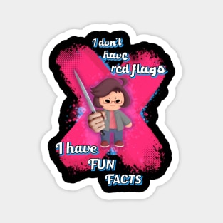 I don't have red flags, I have fun facts Magnet