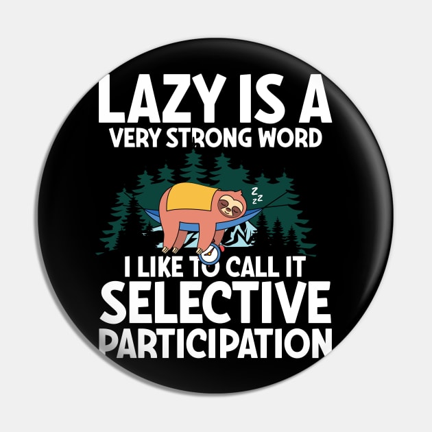 Lazy is a Very Strong Word I Like To Call It Selective Participation - Sloth Pin by AngelBeez29