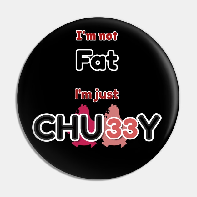 I'm not Fat ,I'm just CHUBBY Pin by CityBear