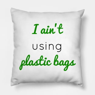 I ain't using plastic bags Pillow