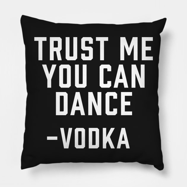 Trust Me, You Can Dance -Vodka Pillow by ArtbyCorey