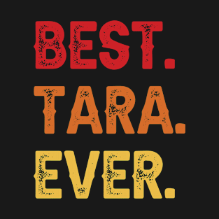 Best TARA Ever, TARA Second Name, TARA Middle Name T-Shirt