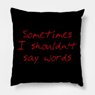 Sometimes I Shouldn't Say Words (red text) Pillow