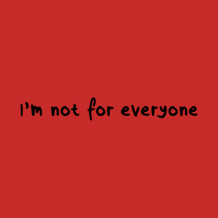 I'm Not For Everyone Funny Sarcastic T-Shirt