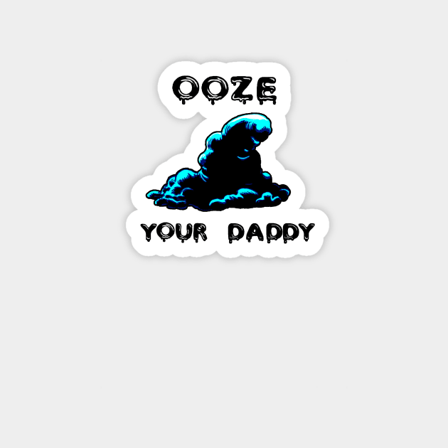 Ooze Your Daddy Magnet by kendi64