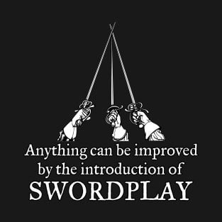 Anything can be improved by the Introduction of Swordplay T-Shirt