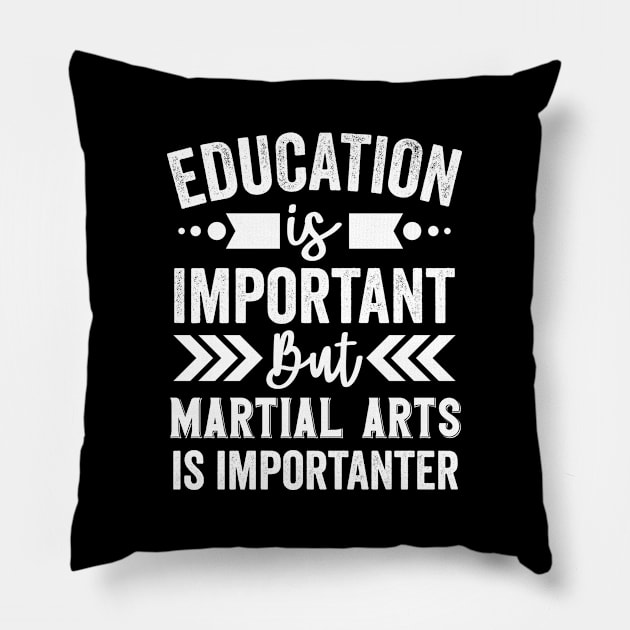 Education Is Important But Martial Arts Is Importanter Pillow by Mad Art