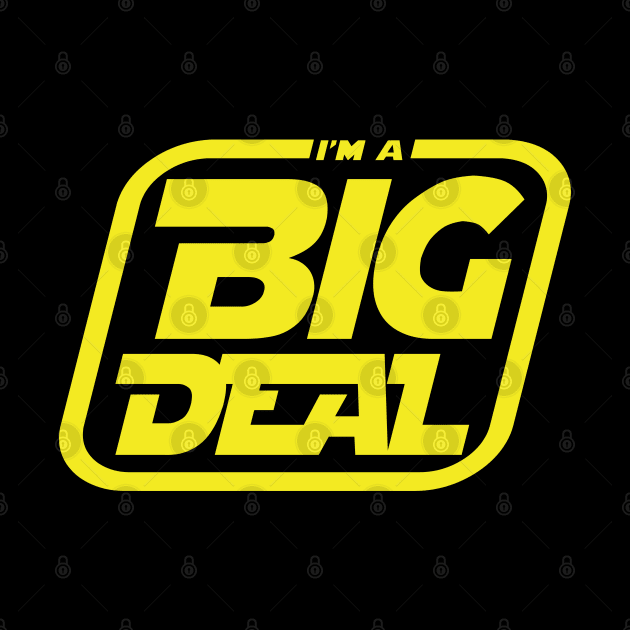 I'm a Big Deal by old_school_designs