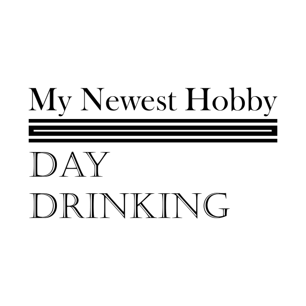 My Newest Hobby Day Drinking Humorous Minimal Typography Black by ColorMeHappy123