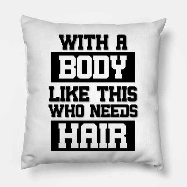 With A Body Like This Who Needs Hair Pillow by FreedoomStudio