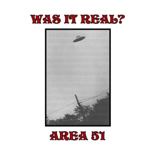 Area 51 "WAS IT REAL?" T-Shirt