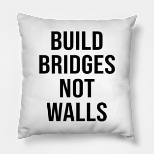 BUILD BRIDGES NOT WALLS Pillow