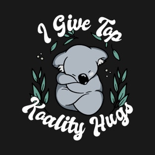 I Give Top Koality Hugs for Koala Bear Pun Lover T-Shirt