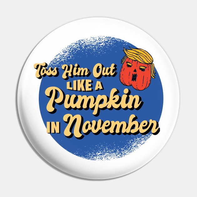 Toss Him Out Like a Pumpkin Trump Trumpkin Halloween Election Pin by gillys