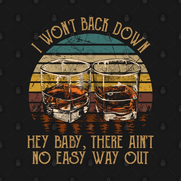 I Won't Back Down Hey Baby, There Ain't No Easy Way Out Quotes Whiskey Cups by Creative feather