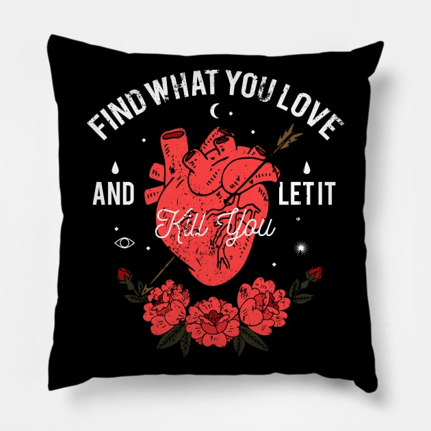 Find What You Love and Let It Kill You - Heart with Arrow Pillow by XOZ