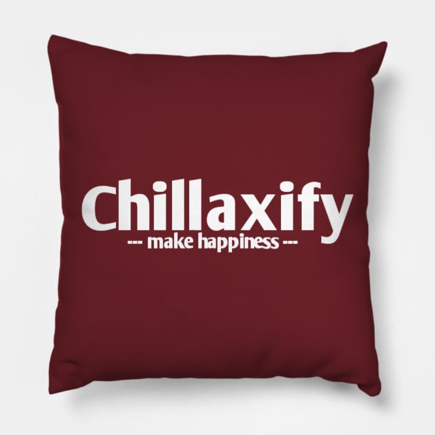 Chillaxify make happiness Pillow by D'Sulung